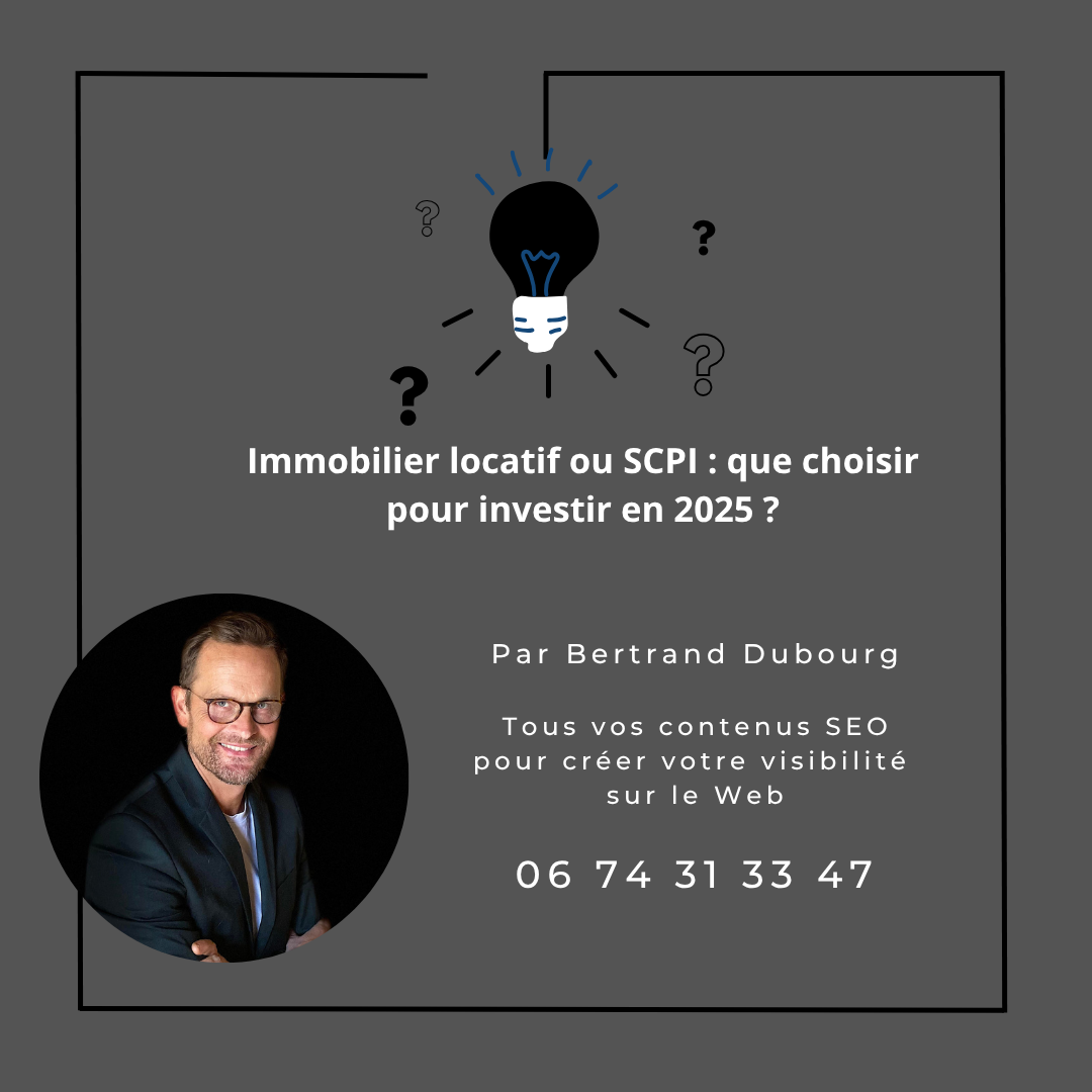 Immobilier locatif ou SCPI : que choisir pour investir en 2025 ?
