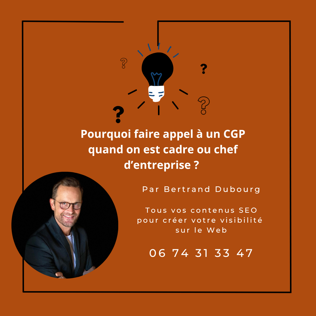 Pourquoi faire appel à un CGP quand on est cadre ou chef d’entreprise ?